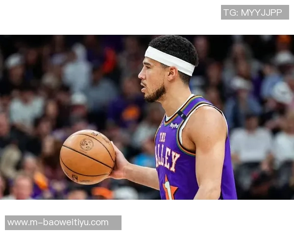 布克称雷霆状态火热展现历史级表现这将是我们面临的重要挑战